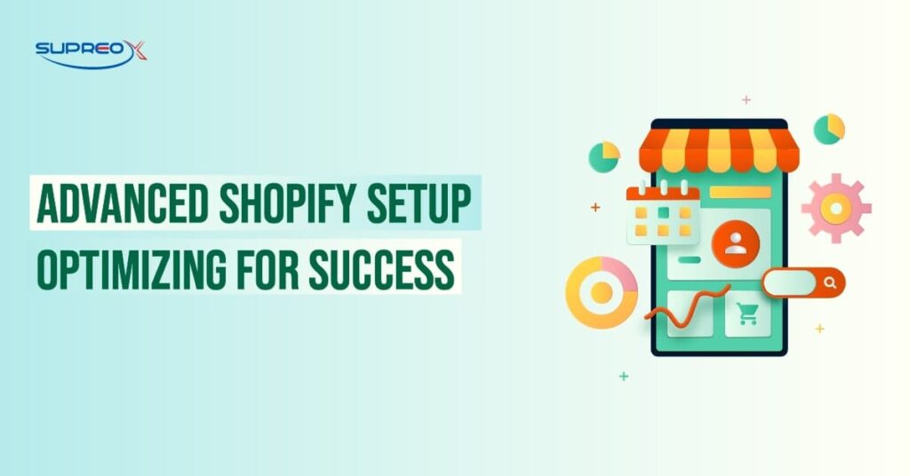 Advanced Shopify Setup Optimizing for Success