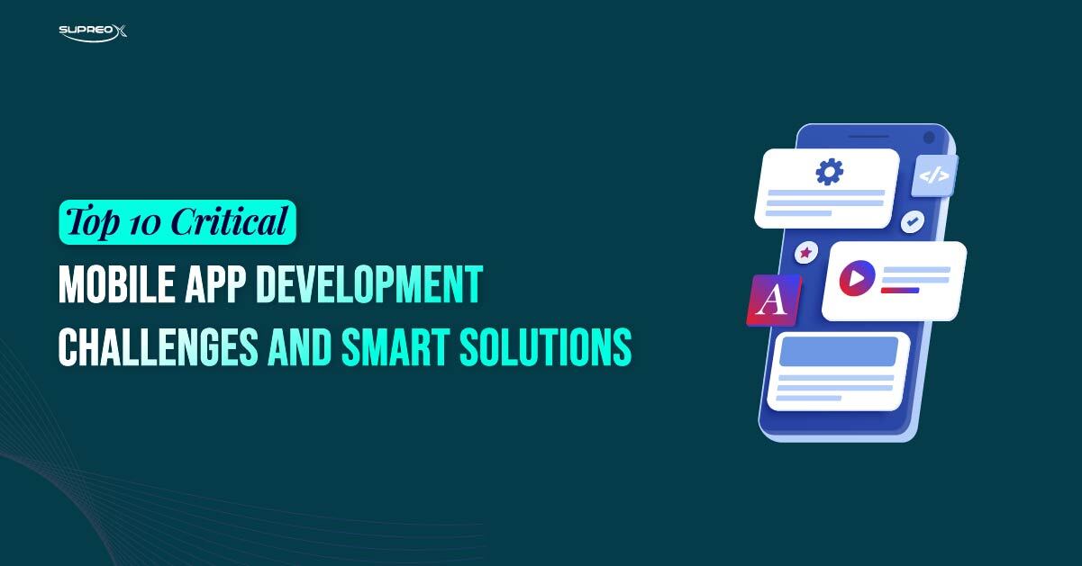 Top 10 Critical Mobile App Development Challenges and Their Effective Solutions